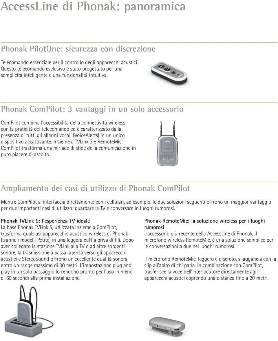 Phonak ComPilot: 3 vantaggi in un solo accessorio ComPilot combina l accessibilità della connettività wireless con la praticità del telecomando ed è caratterizzato dalla presenza di tutti gli allarmi