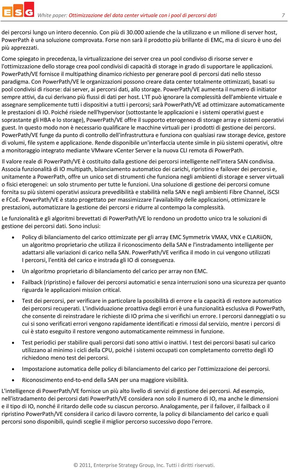 Come spiegato in precedenza, la virtualizzazione dei server crea un pool condiviso di risorse server e l'ottimizzazione dello storage crea pool condivisi di capacità di storage in grado di supportare