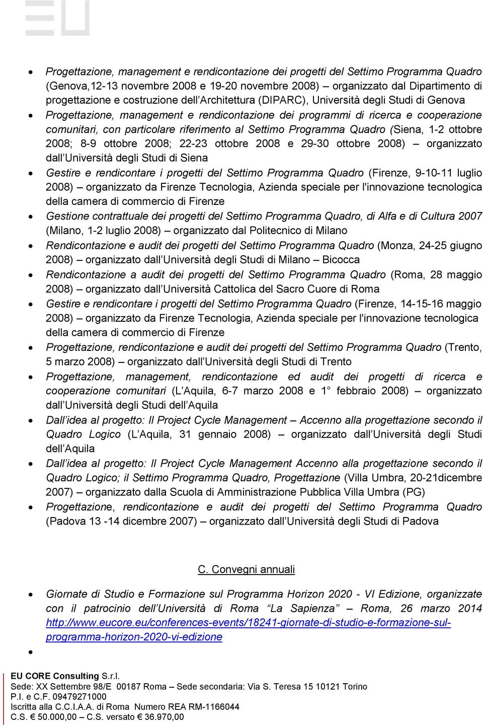 Programma Quadro (Siena, 1-2 ottobre 2008; 8-9 ottobre 2008; 22-23 ottobre 2008 e 29-30 ottobre 2008) organizzato dall Università degli Studi di Siena Gestire e rendicontare i progetti del Settimo