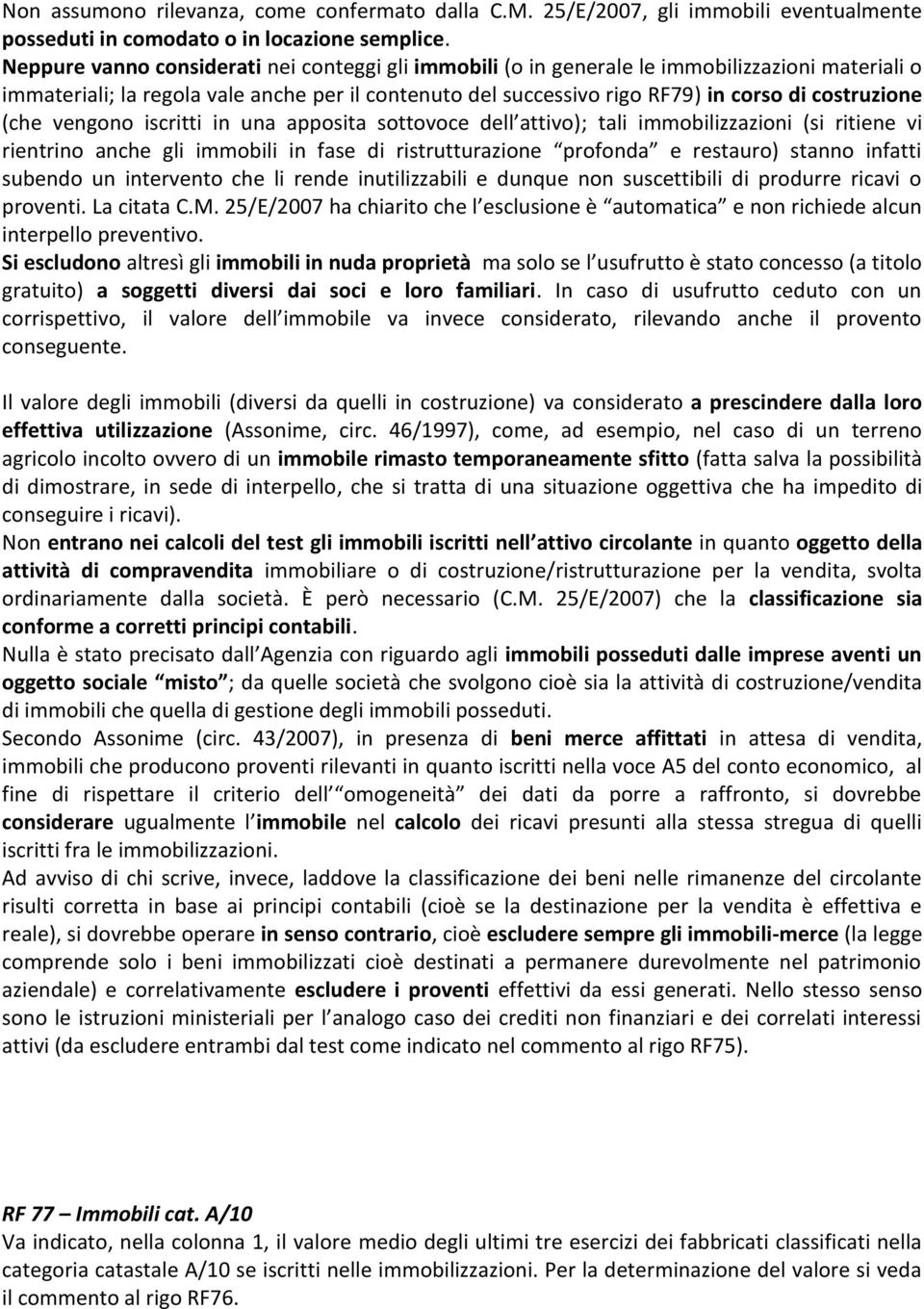 (che vengono iscritti in una apposita sottovoce dell attivo); tali immobilizzazioni (si ritiene vi rientrino anche gli immobili in fase di ristrutturazione profonda e restauro) stanno infatti subendo