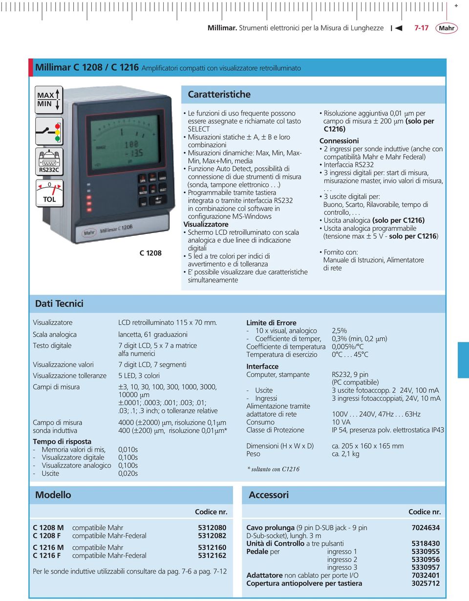 frequente possono essere assegnate e richiamate col tasto SELECT Misurazioni statiche ± A, ± B e loro combinazioni Misurazioni dinamiche: Max, Min, Max- Min, Max+Min, media Funzione Auto Detect,