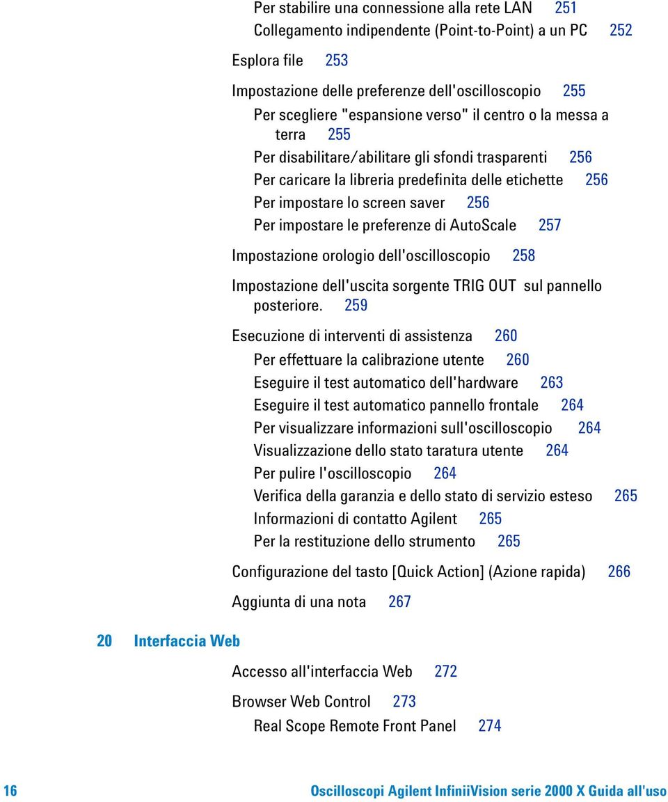 saver 256 Per impostare le preferenze di AutoScale 257 Impostazione orologio dell'oscilloscopio 258 Impostazione dell'uscita sorgente TRIG OUT sul pannello posteriore.