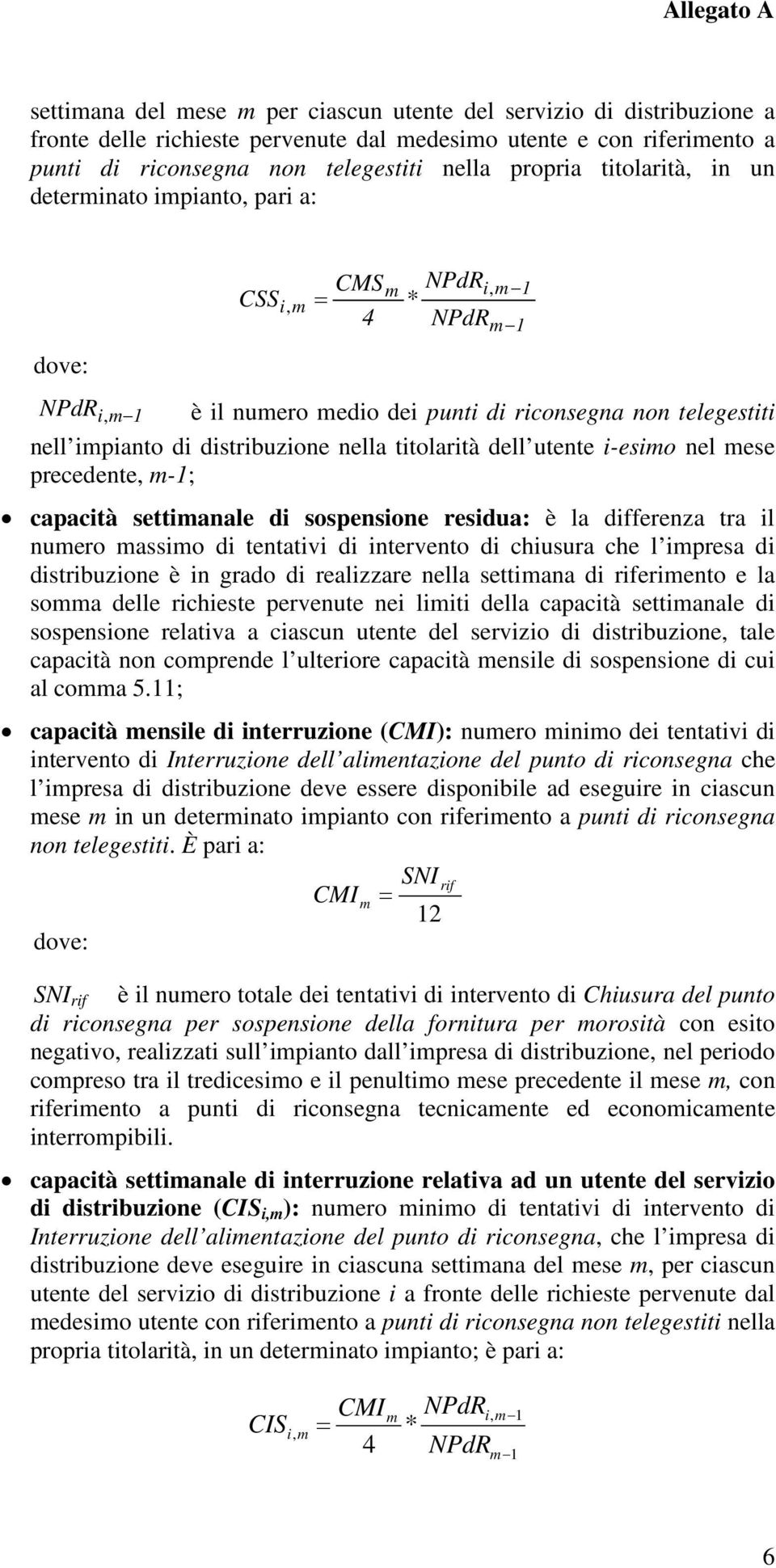 nella titolarità dell utente i-esimo nel mese precedente, m-1; capacità settimanale di sospensione residua: è la differenza tra il numero massimo di tentativi di intervento di chiusura che l impresa