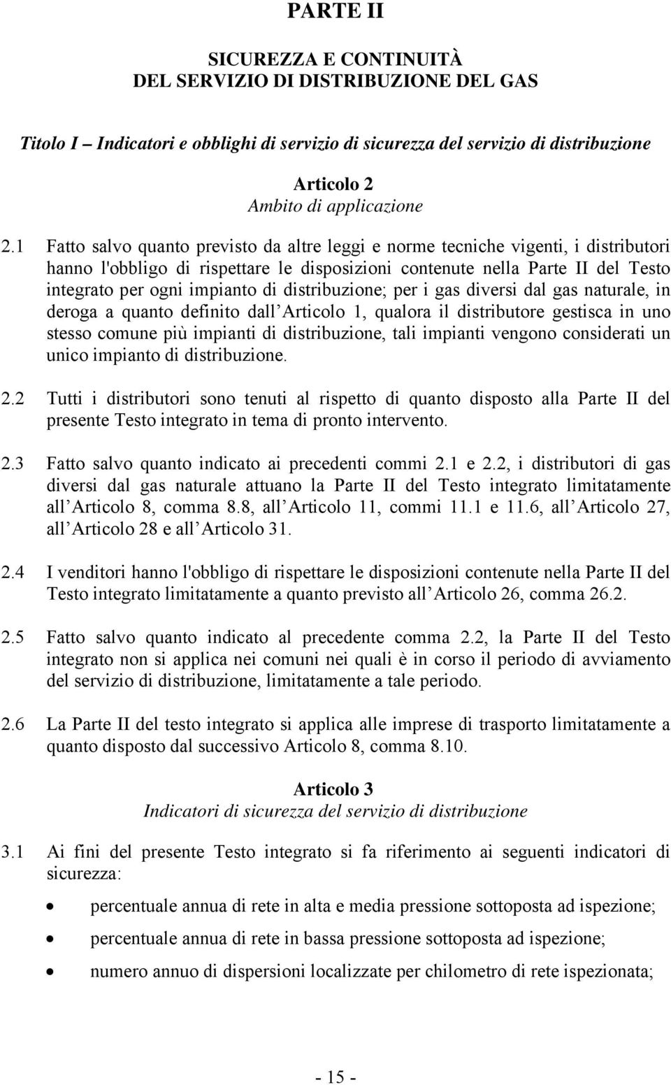 distribuzione; per i gas diversi dal gas naturale, in deroga a quanto definito dall Articolo 1, qualora il distributore gestisca in uno stesso comune più impianti di distribuzione, tali impianti