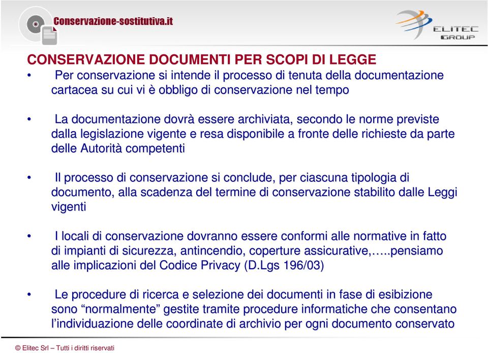 ciascuna tipologia a di documento, alla scadenza del termine di conservazione stabilito dalle Leggi vigenti I locali di conservazione dovranno essere conformi alle normative in fatto di impianti di