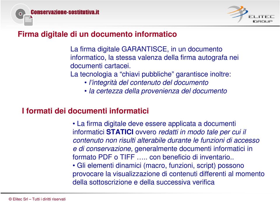 essere applicata a documenti informatici STATICI ovvero redatti in modo tale per cui il contenuto non risulti alterabile durante le funzioni di accesso e di conservazione, generalmente documenti