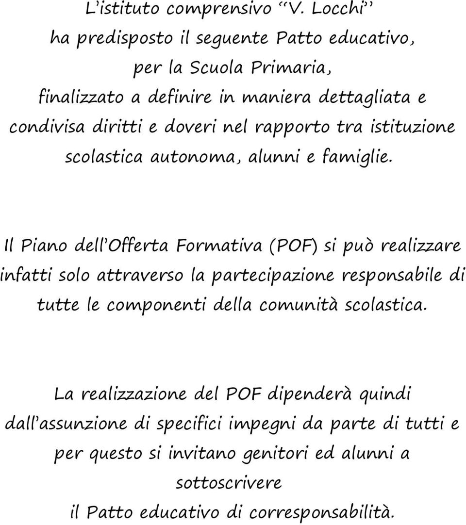 nel rapporto tra istituzione scolastica autonoma, alunni e famiglie.