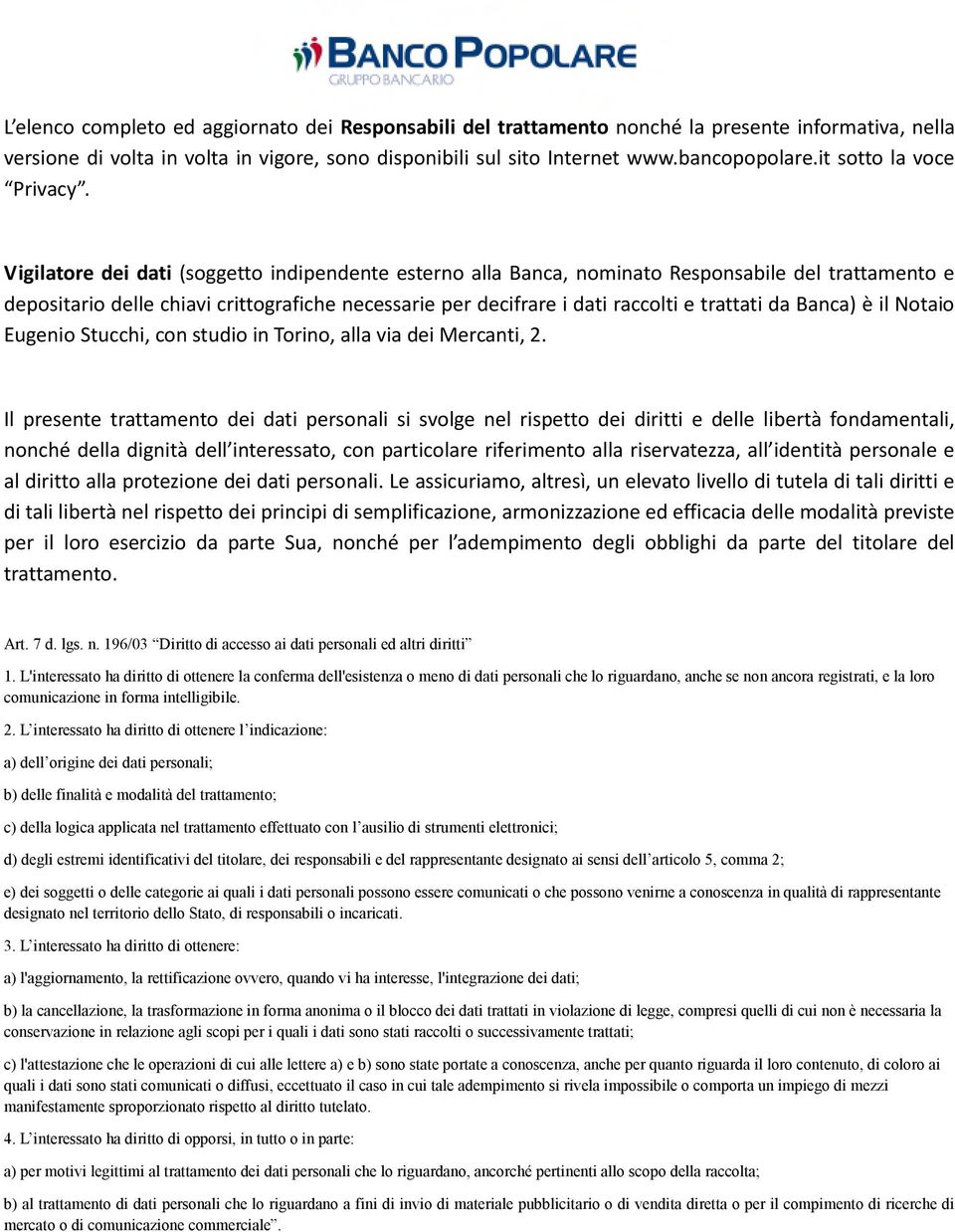 Vigilatore dei dati (soggetto indipendente esterno alla Banca, nominato Responsabile del trattamento e depositario delle chiavi crittografiche necessarie per decifrare i dati raccolti e trattati da