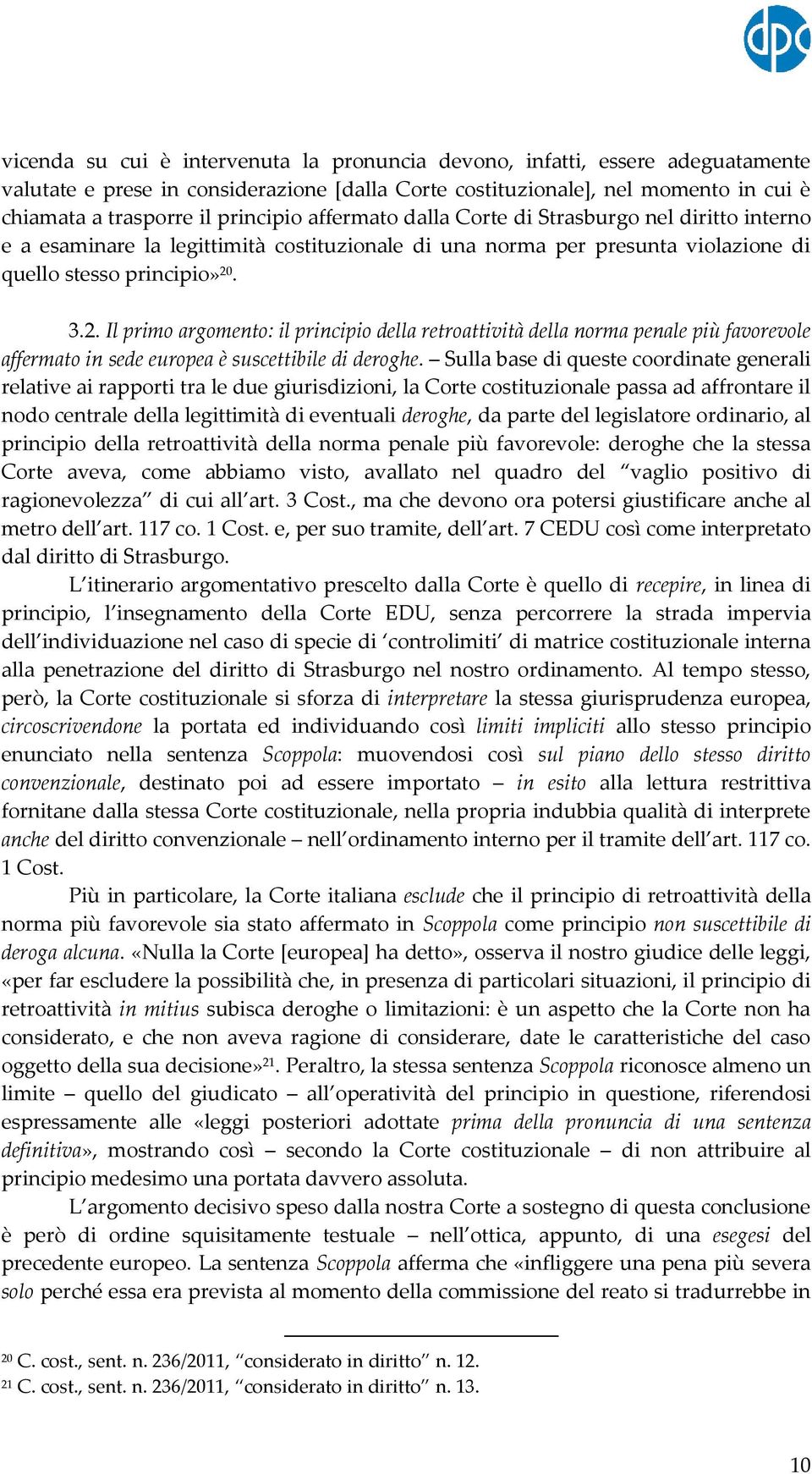 . 3.2. Il primo argomento: il principio della retroattività della norma penale più favorevole affermato in sede europea è suscettibile di deroghe.