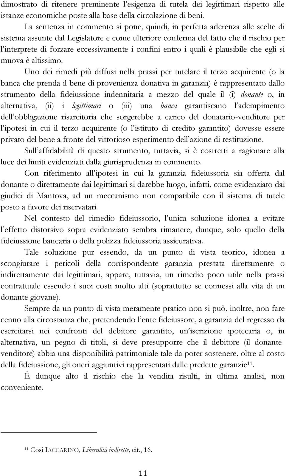 eccessivamente i confini entro i quali è plausibile che egli si muova è altissimo.