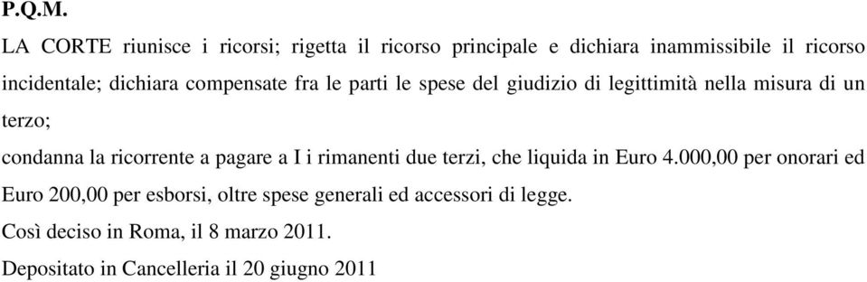 dichiara compensate fra le parti le spese del giudizio di legittimità nella misura di un terzo; condanna la