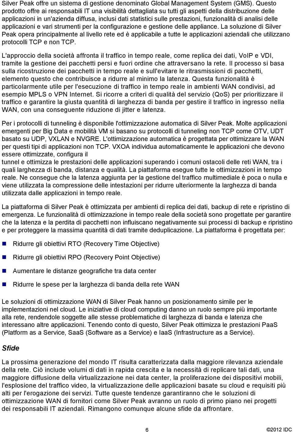 funzionalità di analisi delle applicazioni e vari strumenti per la configurazione e gestione delle appliance.