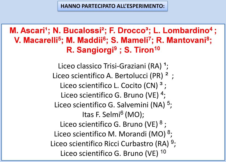 Bertolucci (PR) ² ; Liceo scientifico L. Cocito (CN) ³ ; Liceo scientifico G. Bruno (VE) 4 ; Liceo scientifico G.