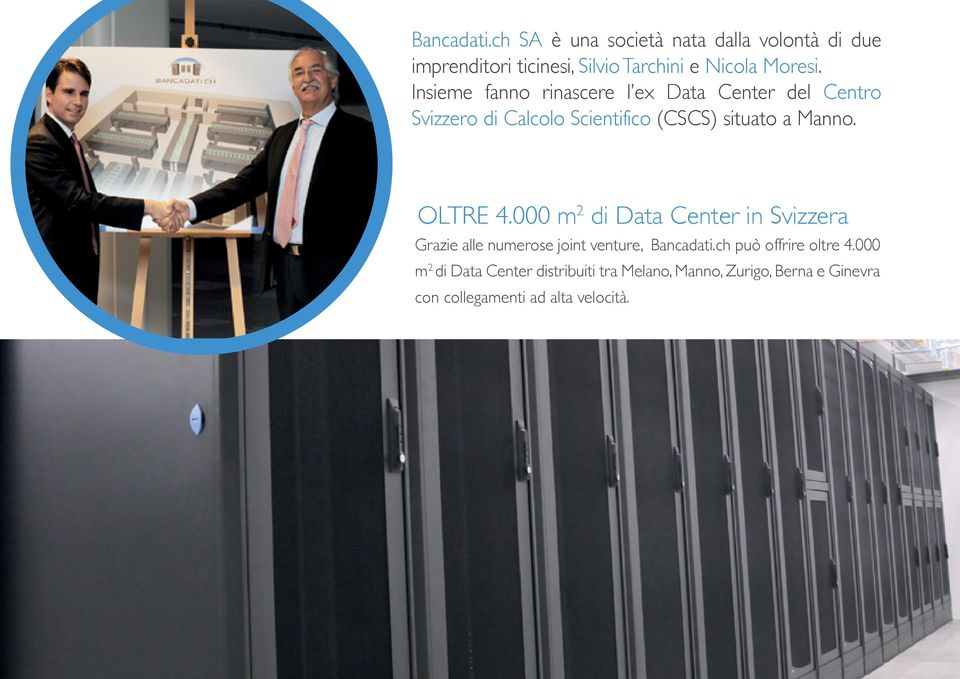 OLTRE 4.000 m2 di Data Center in Svizzera Grazie alle numerose joint venture, Bancadati.ch può offrire oltre 4.