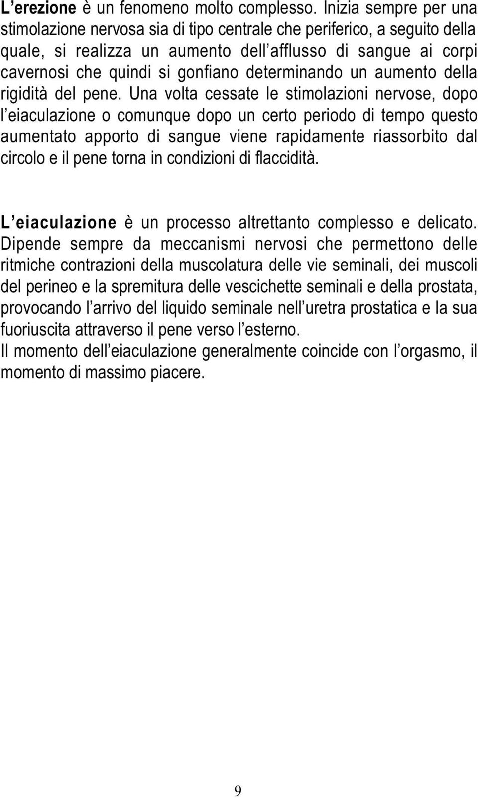 determinando un aumento della rigidità del pene.