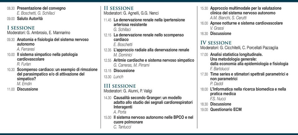 00 Discussione II sessione Moderatori: G. Agnelli, G.G. Nenci 11.45 La denervazione renale nella ipertensione arteriosa resistente G. Schillaci 12.15 La denervazione renale nello scompenso E.