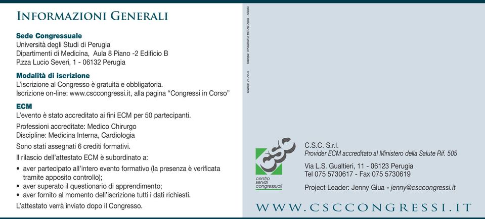 Professioni accreditate: Medico Chirurgo Discipline: Medicina Interna, Cardiologia Sono stati assegnati 6 crediti formativi.