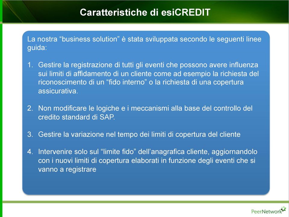 fido interno o la richiesta di una copertura assicurativa. 2. Non modificare le logiche e i meccanismi alla base del controllo del credito standard di SAP. 3.