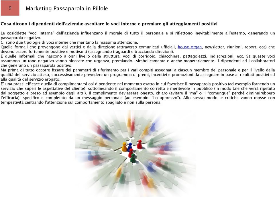 Quelle formali che provengono dai vertici e dalla direzione (attraverso comunicati ufficiali, house organ, newsletter, riunioni, report, ecc) che devono essere fortemente positive e motivanti