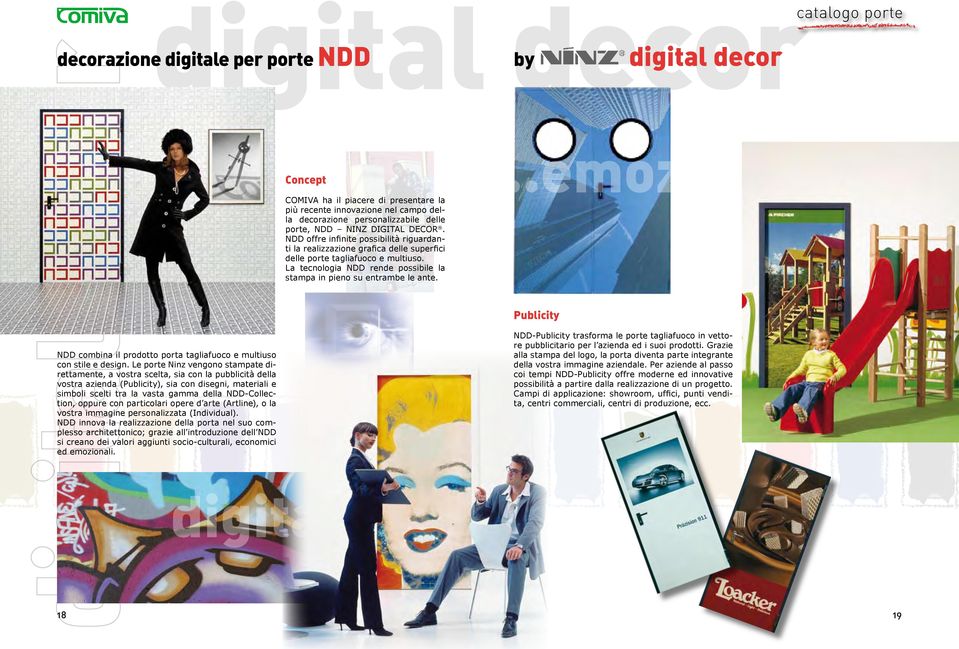 La tecnologia NDD rende possibile la stampa in pieno su entrambe le ante....emozioni aperte Publicity NDD combina il prodotto porta tagliafuoco e multiuso con stile e design.
