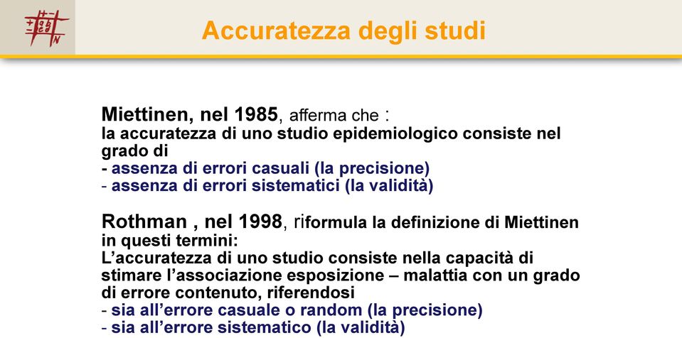 di Miettinen in questi termini: L accuratezza di uno studio consiste nella capacità di stimare l associazione esposizione malattia