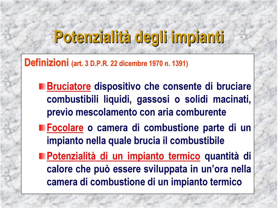 mescolamento con aria comburente Focolare o camera di combustione parte di un impianto nella quale brucia il