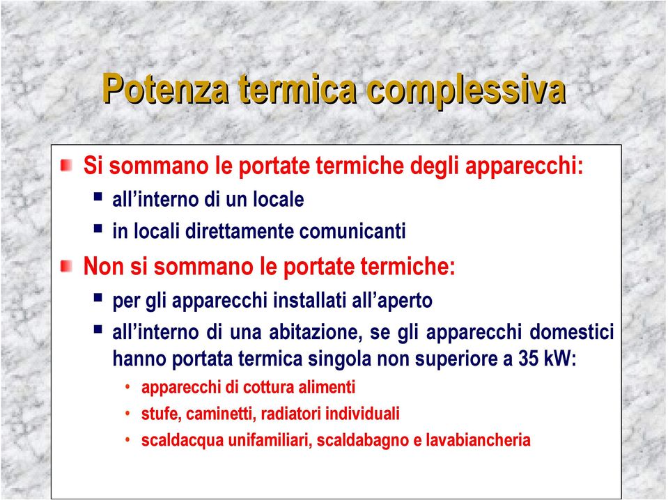 interno di una abitazione, se gli apparecchi domestici hanno portata termica singola non superiore a 35 kw: