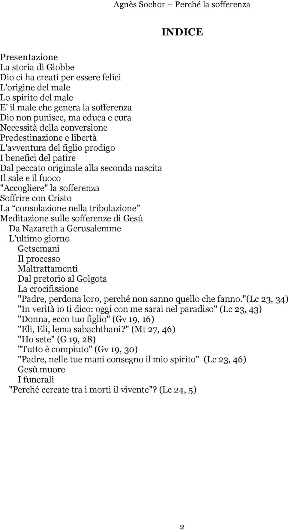 La consolazione nella tribolazione Meditazione sulle sofferenze di Gesù Da Nazareth a Gerusalemme L'ultimo giorno Getsemani Il processo Maltrattamenti Dal pretorio al Golgota La crocifissione "Padre,