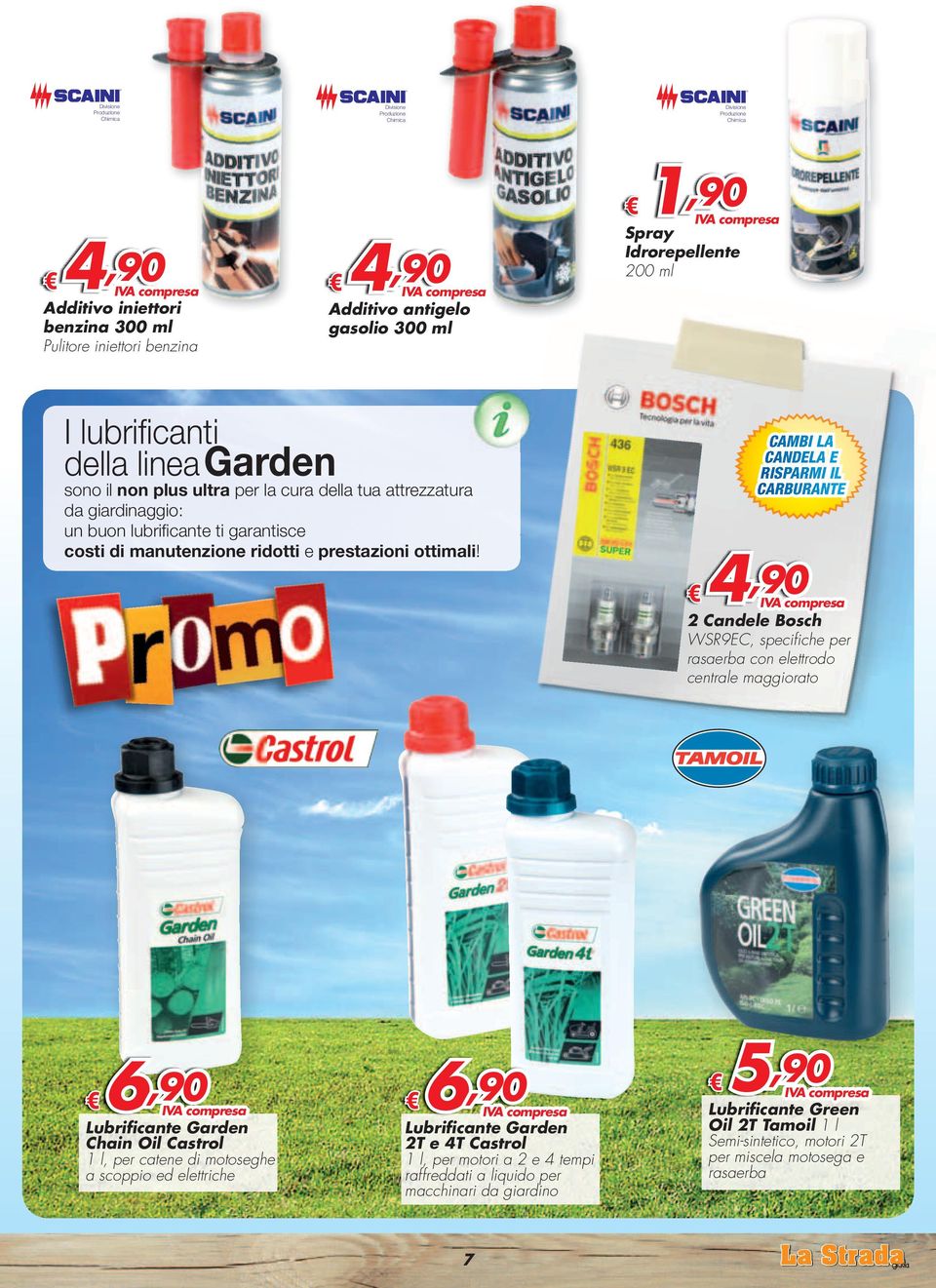 CAMBI LA CANDELA E RISPARMI IL CARBURANTE 4,90 2 Candele Bosch WSR9EC, specifi che per rasaerba con elettrodo centrale maggiorato Lubrificante Garden Chain Oil Castrol 1 l, per catene di