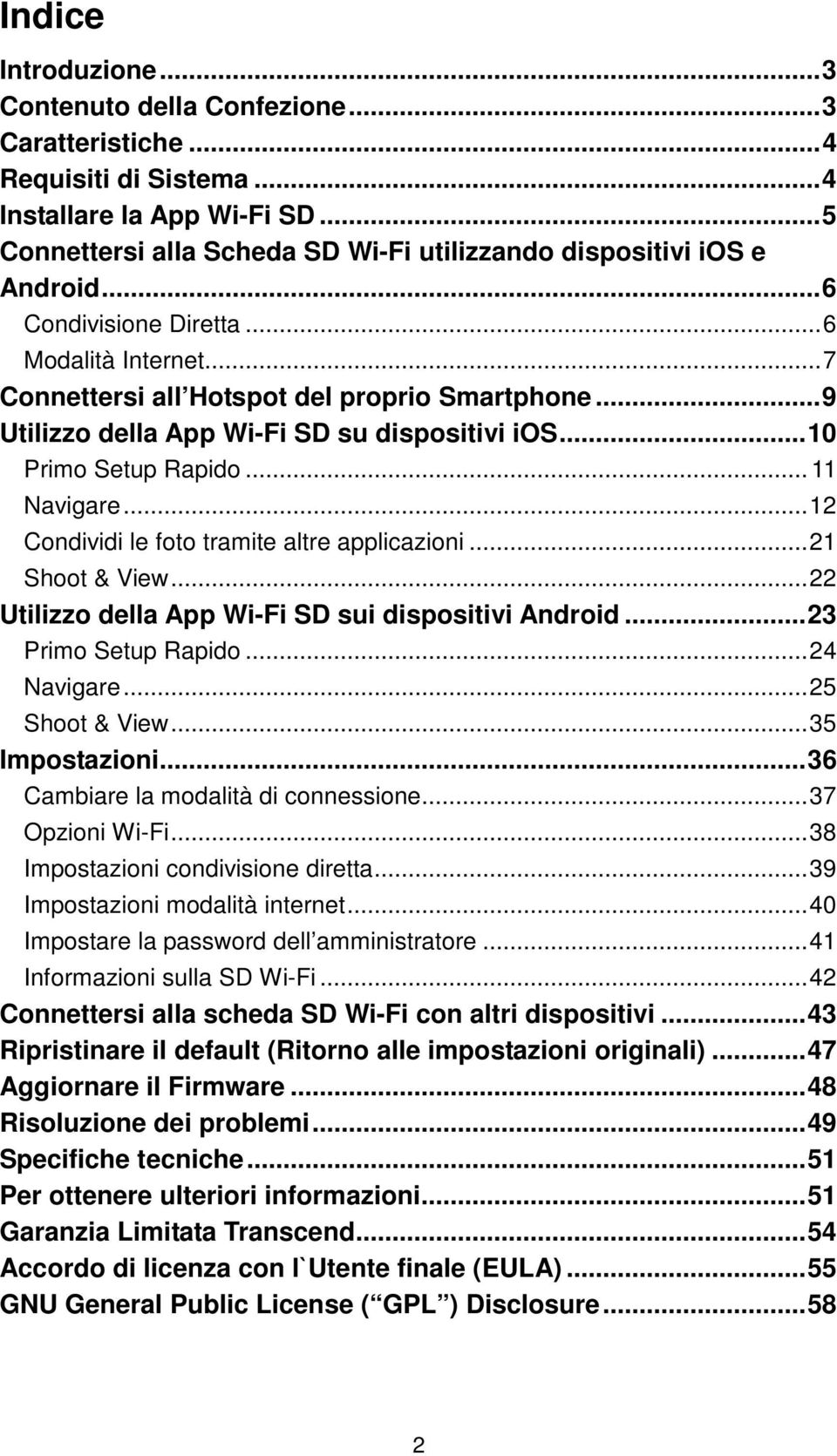 ..12 Condividi le foto tramite altre applicazioni...21 Shoot & View...22 Utilizzo della App Wi-Fi SD sui dispositivi Android...23 Primo Setup Rapido...24 Navigare...25 Shoot & View...35 Impostazioni.