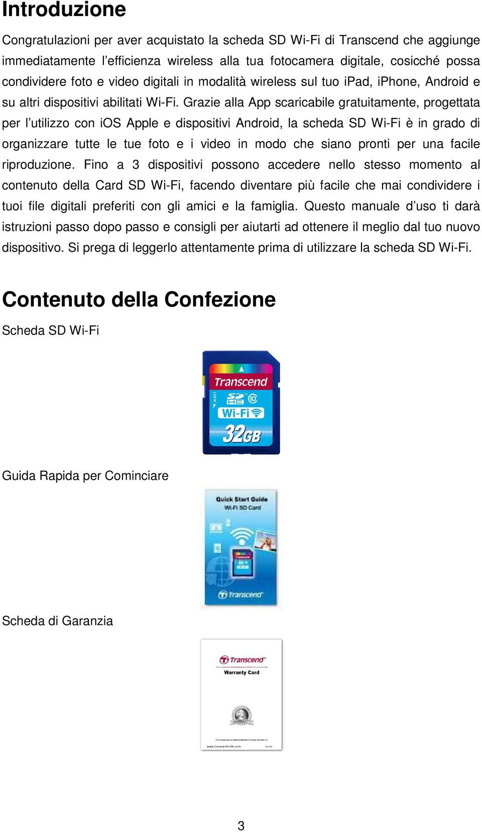 Grazie alla App scaricabile gratuitamente, progettata per l utilizzo con ios Apple e dispositivi Android, la scheda SD Wi-Fi è in grado di organizzare tutte le tue foto e i video in modo che siano