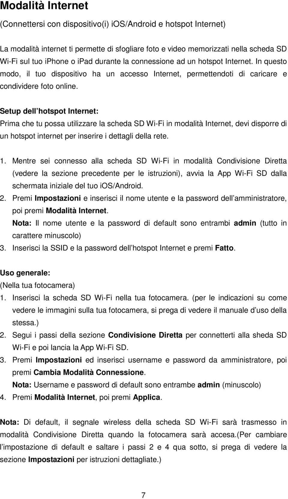 Setup dell hotspot Internet: Prima che tu possa utilizzare la scheda SD Wi-Fi in modalità Internet, devi disporre di un hotspot internet per inserire i dettagli della rete. 1.