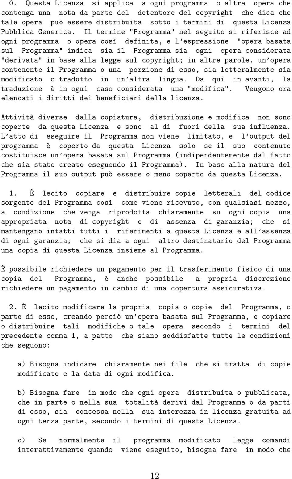 Il termine "Programma" nel seguito si riferisce ad ogni programma o opera così definita, e l espressione "opera basata sul Programma" indica sia il Programma sia ogni opera considerata "derivata" in