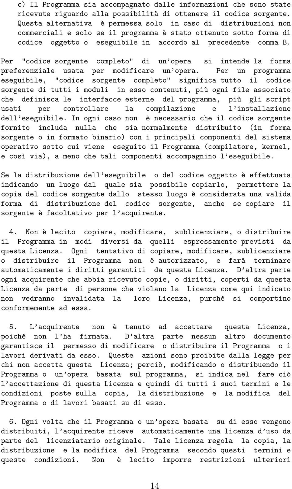 Per "codice sorgente completo" di un opera si intende la forma preferenziale usata per modificare un opera.