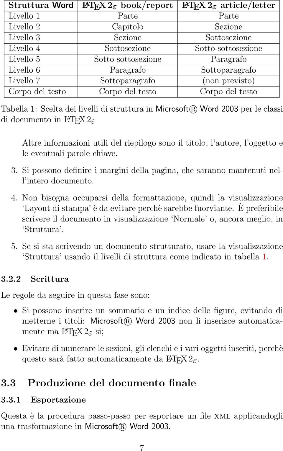 Microsoft r Word 2003 per le classi di documento in L A TEX 2ε Altre informazioni utili del riepilogo sono il titolo, l autore, l oggetto e le eventuali parole chiave. 3.