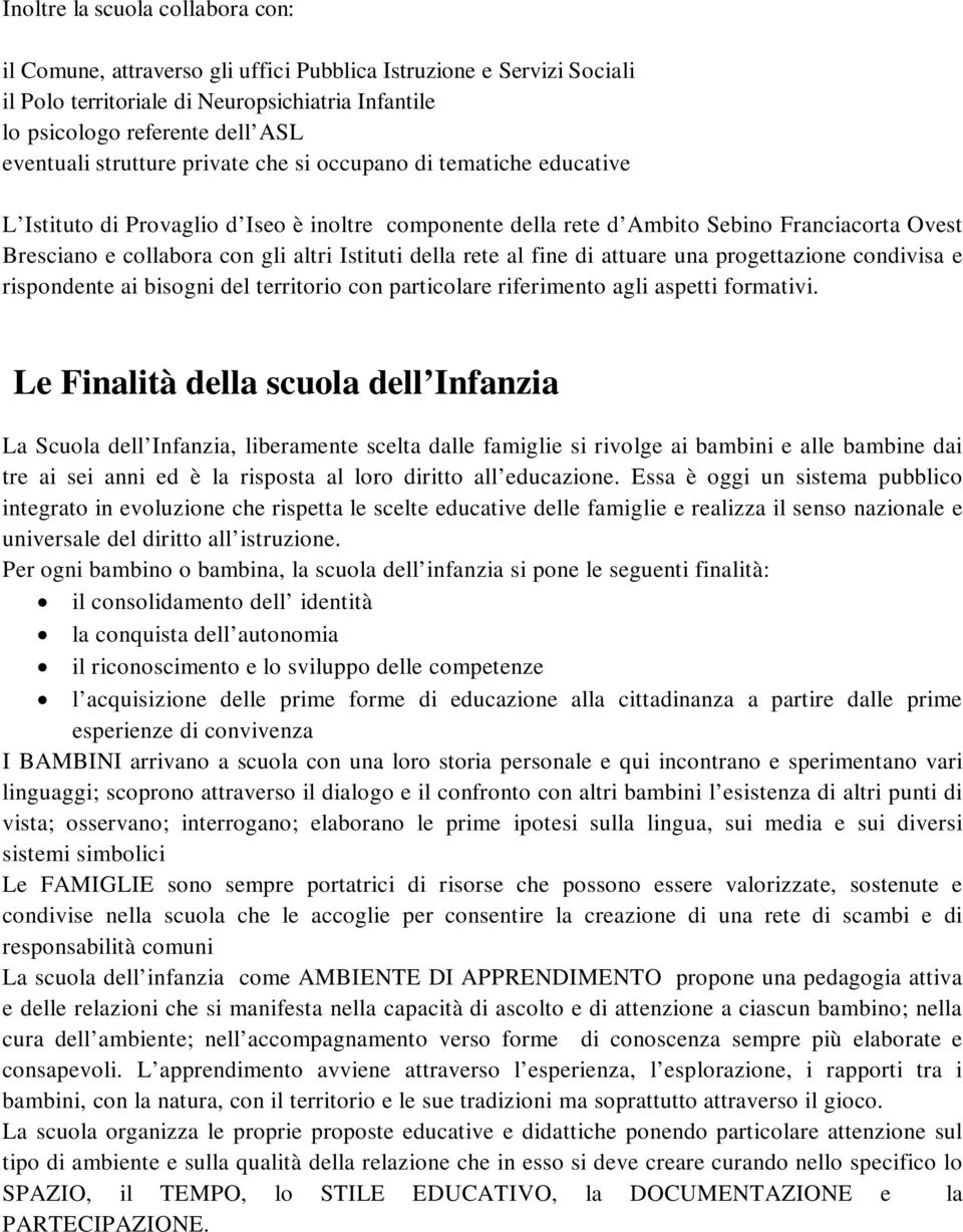 della rete al fine di attuare una progettazione condivisa e rispondente ai bisogni del territorio con particolare riferimento agli aspetti formativi.