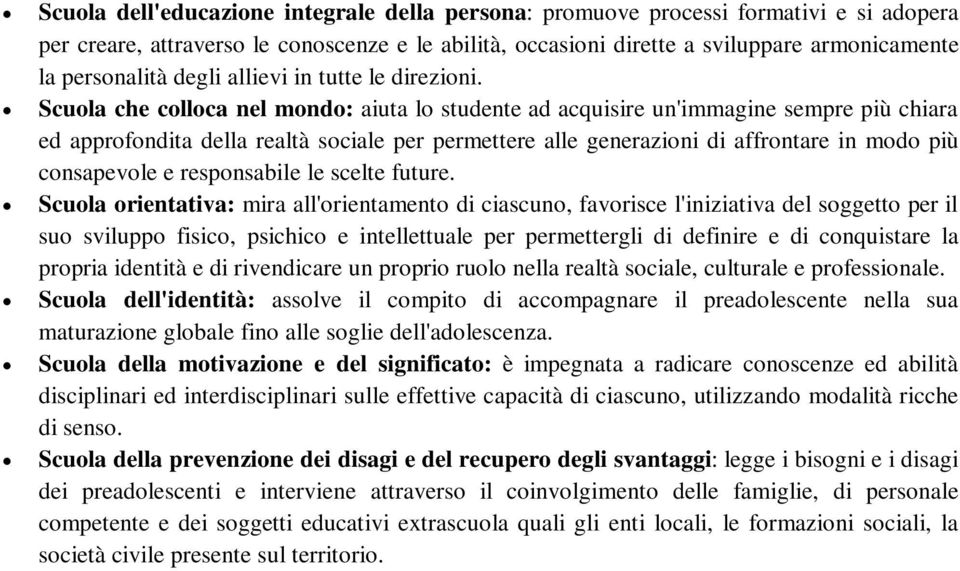 Scuola che colloca nel mondo: aiuta lo studente ad acquisire un'immagine sempre più chiara ed approfondita della realtà sociale per permettere alle generazioni di affrontare in modo più consapevole e