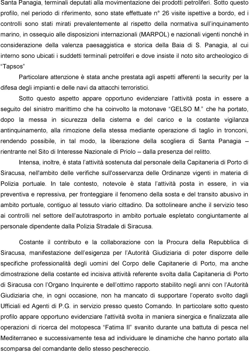 marino, in ossequio alle disposizioni internazionali (MARPOL) e nazionali vigenti nonché in considerazione della valenza paesaggistica e storica della Baia di S.