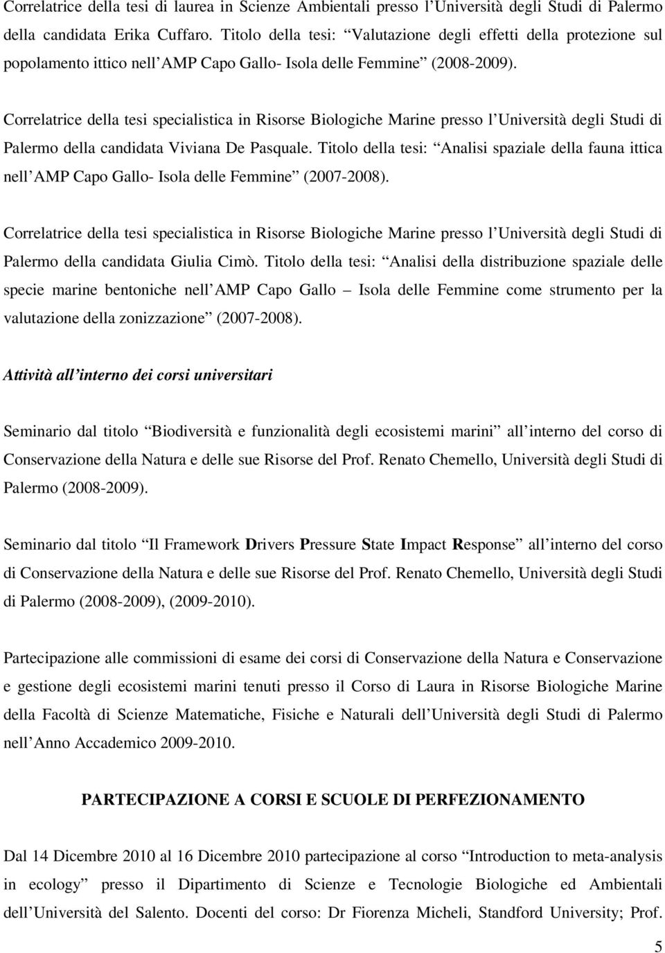 Correlatrice della tesi specialistica in Risorse Biologiche Marine presso l Università degli Studi di Palermo della candidata Viviana De Pasquale.