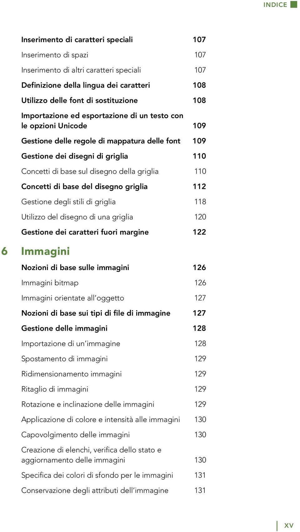 110 Concetti di base del disegno griglia 112 Gestione degli stili di griglia 118 Utilizzo del disegno di una griglia 120 Gestione dei caratteri fuori margine 122 6 Immagini Nozioni di base sulle