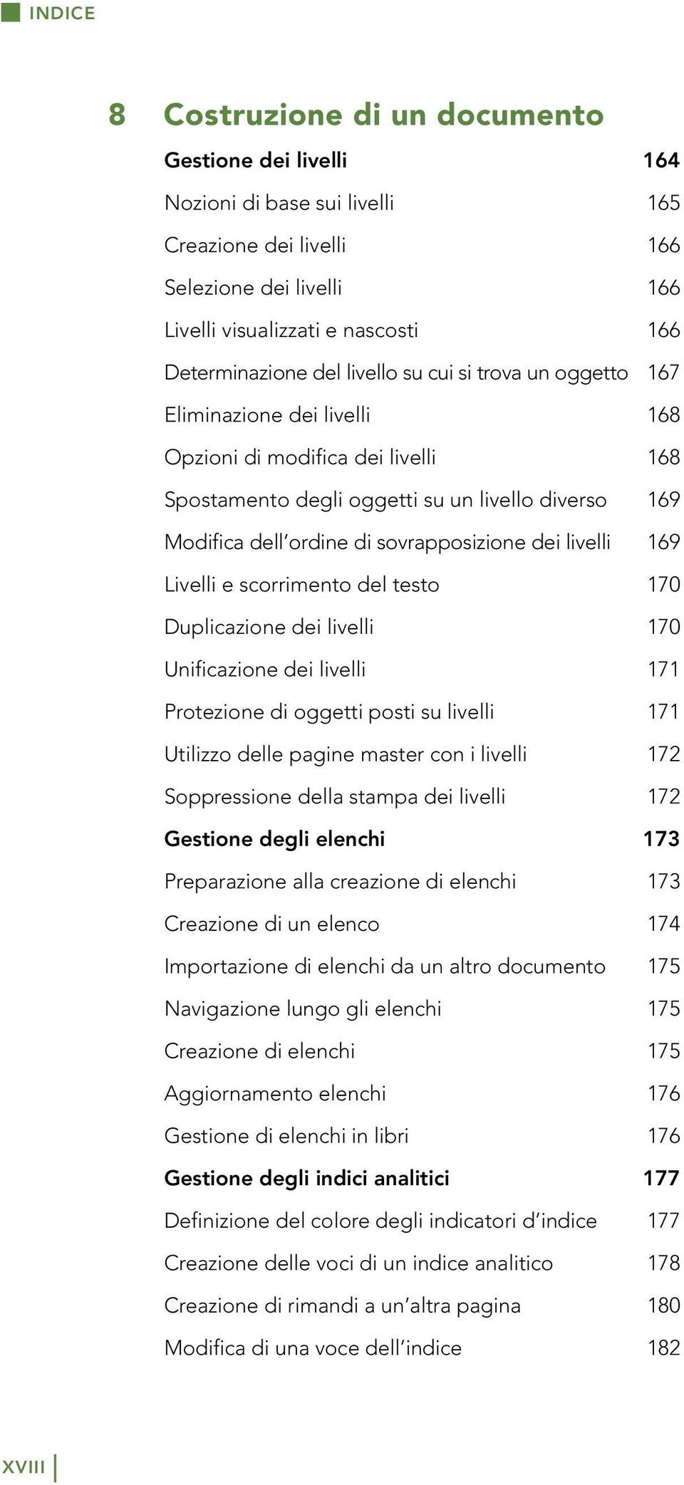 dei livelli 169 Livelli e scorrimento del testo 170 Duplicazione dei livelli 170 Unificazione dei livelli 171 Protezione di oggetti posti su livelli 171 Utilizzo delle pagine master con i livelli 172