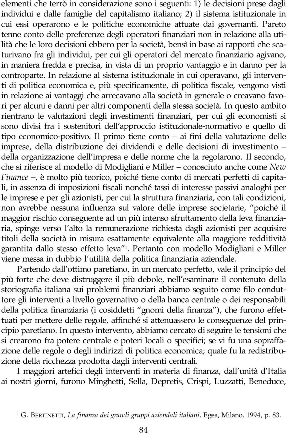 Pareto tenne conto delle preferenze degli operatori finanziari non in relazione alla utilità che le loro decisioni ebbero per la società, bensì in base ai rapporti che scaturivano fra gli individui,