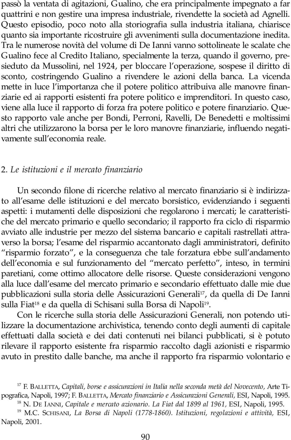 Tra le numerose novità del volume di De Ianni vanno sottolineate le scalate che Gualino fece al Credito Italiano, specialmente la terza, quando il governo, presieduto da Mussolini, nel 1924, per
