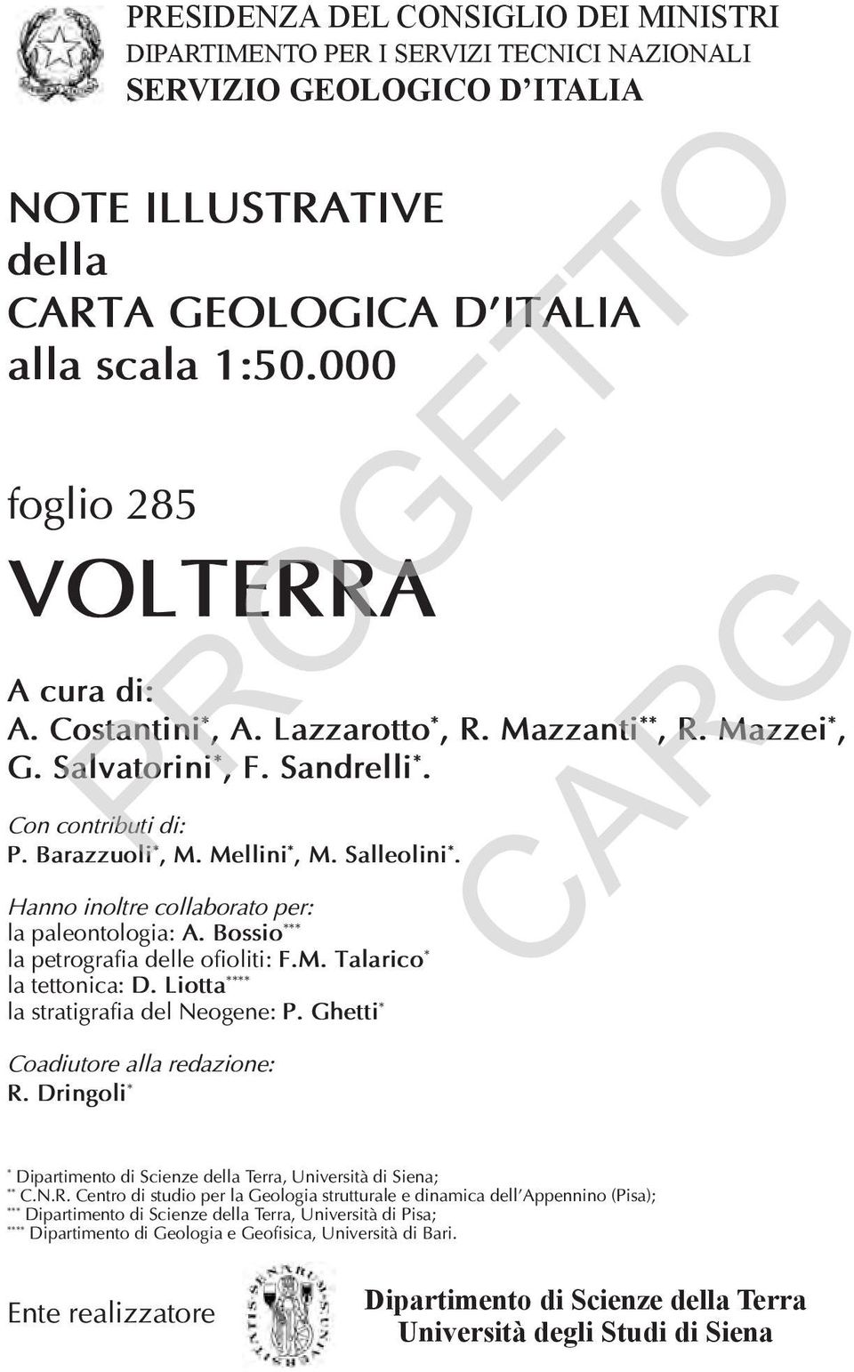 Hanno inoltre collaborato per: la paleontologia: A. Bossio *** la petrografia delle ofioliti: F.M. Talarico * la tettonica: D. Liotta **** la stratigrafia del Neogene: P.