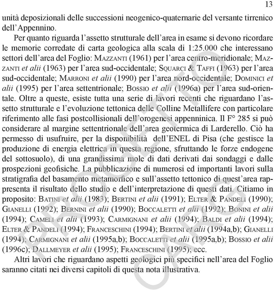 000 che interessano settori dell area del Foglio: MAZZANTI (1961) per l area centro-meridionale; MAZ- ZANTI et alii (1963) per l area sud-occidentale; SQUARCI & TAFFI (1963) per l area