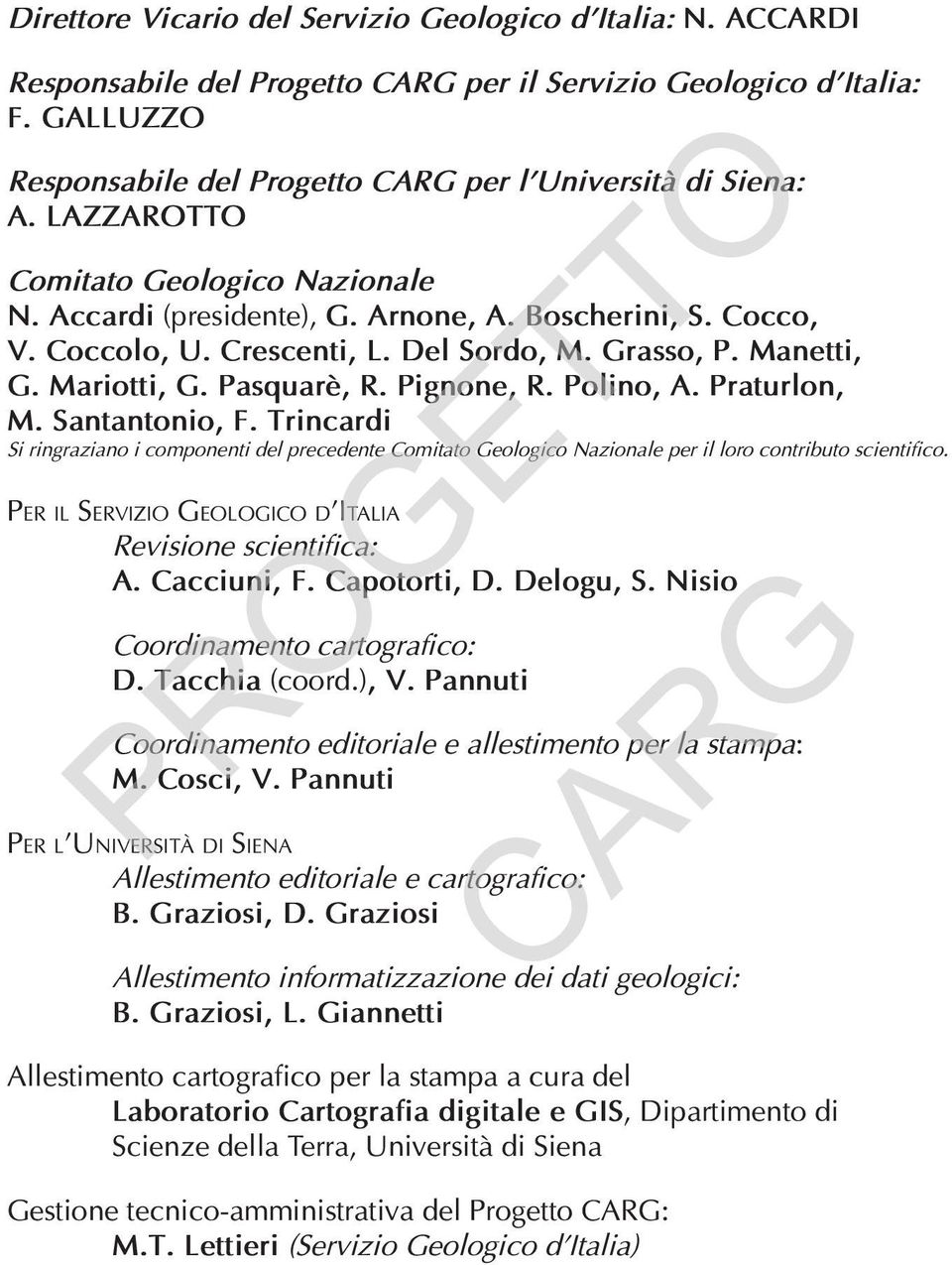 Pignone, R. Polino, A. Praturlon, M. Santantonio, F. Trincardi Si ringraziano i componenti del precedente Comitato Geologico Nazionale per il loro contributo scientifico.