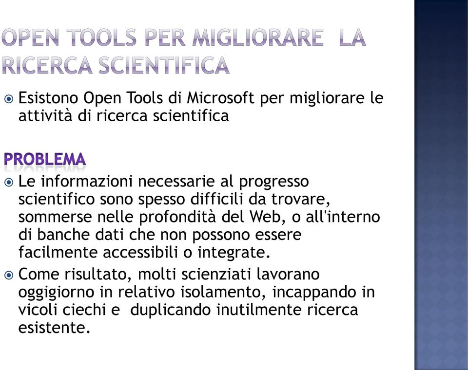 di banche dati che non possono essere facilmente accessibili o integrate.