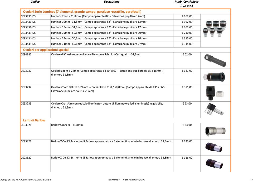 apparente 82 - Estrazione pupillare 20mm) 230,00 CE93434-DS Luminos 23mm - 50,8mm (Campo apparente 82 - Estrazione pupillare 20mm) 315,00 CE93435-DS Luminos 31mm - 50,8mm (Campo apparente 82 -