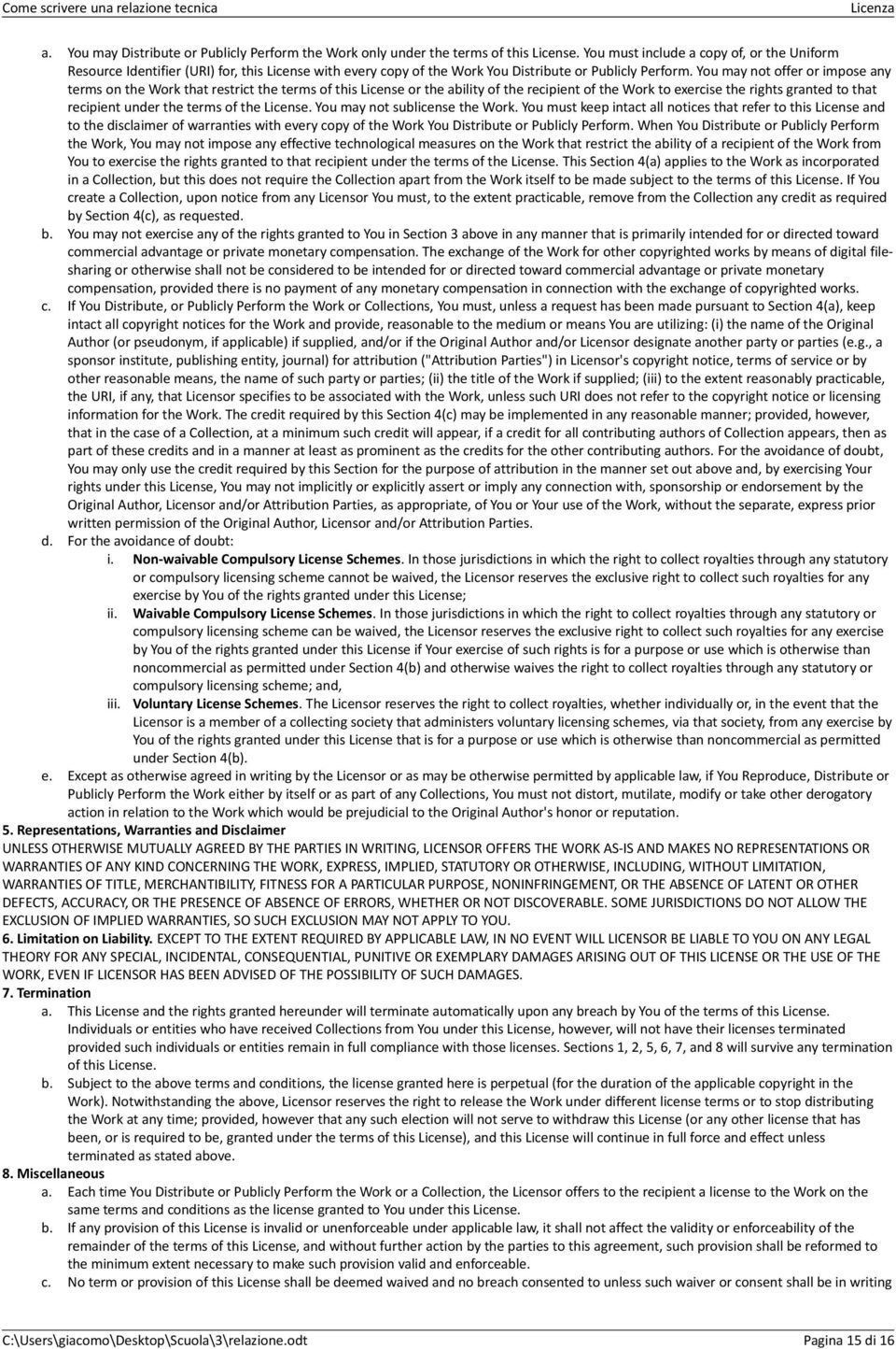 You may not offer or impose any terms on the Work that restrict the terms of this License or the ability of the recipient of the Work to exercise the rights granted to that recipient under the terms