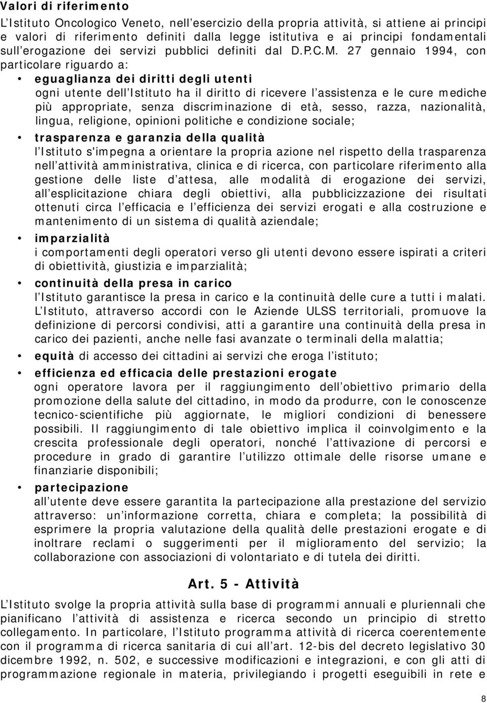 27 gennaio 1994, con particolare riguardo a: eguaglianza dei diritti degli utenti ogni utente dell Istituto ha il diritto di ricevere l assistenza e le cure mediche più appropriate, senza